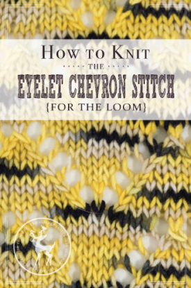 How to Knit the Eyelet Chevron Stitch For the Loom | Vintage Storehouse & Co.